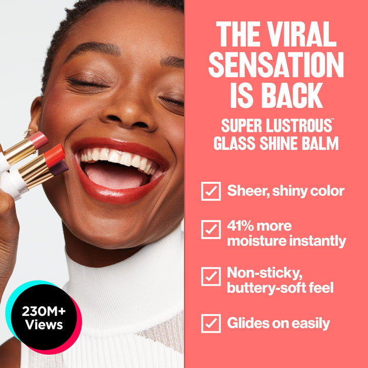 Super Lustrous™ Glass Shine Balm: sheer + shiny, 41% more moisture, non-sticky